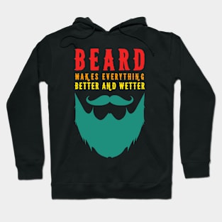 Beard Makes Everything Better And Wetter Hoodie